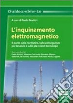 L'inquinamento elettromagnetico. Il punto sulla normativa, sulle conseguenze per la salute e sulle più recenti tecnologie libro