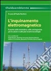 L'inquinamento elettromagnetico. Il punto sulla normativa, sulle conseguenze per la salute e sulle più recenti tecnologie libro di Bevitori P. (cur.)