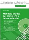 Manuale pratico del commercio internazionale. Con CD-ROM libro