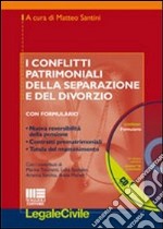 I conflitti patrimoniali della separazione e del divorzio. Con CD-ROM