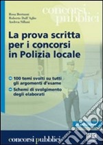 La prova scritta per i concorsi in polizia locale libro