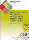 Metodi e strumenti per la qualità dell'integrazione scolastica della persona disabile. Dalla teoria alla pratica. Con CD-ROM libro