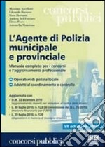 L'agente di polizia municipale e provinciale. Manuale completo per i concorsi e l'aggiornamento professionale libro