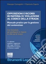 Opposizioni e ricorsi in materia di violazioni al codice della strada. Manuale pratico per la gestione del contenzioso. Con CD-ROM