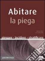 Abitare la piega. Piegare incidere stratificare libro