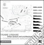 Trame urbane e connessioni architettoniche-Urban texture and architectural connections. Ediz. bilingue