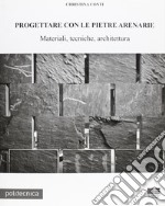 Progettare con le pietre arenarie. Materiali, tecniche, architettura. Con CD-ROM libro