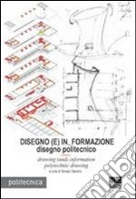 Disegno (E) In Formazione. Disegno politecnicoDrawing (and) information polytechnic drawing. Ediz. italiana e inglese