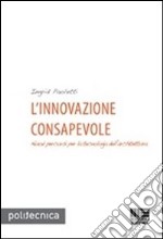 L'innovazione consapevole. Nuovi percorsi per la tecnologia dell'architettura libro