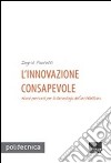 L'innovazione consapevole. Nuovi percorsi per la tecnologia dell'architettura libro di Paoletti Ingrid