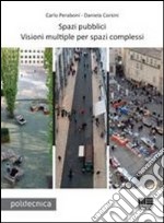 Spazi pubblici. Visioni multiple per spazi complessi. Con CD-ROM