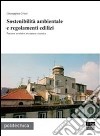 Sostenibilità ambientale e regolamenti edilizi. Percorsi evolutivi tra natura e tecnica libro