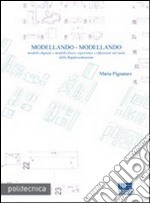 Modellando-modellando. Modello digitale e modello fisico, esperienze e riflessioni sul ruolo della rappresentazione. Con CD-ROM libro