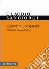 Appunti sul costruire. Attualità di Giuseppe Pagano libro di Sangiorgi Claudio