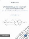 La programmazione dei lavori con i metodi reticolari. Metodi e strumenti di project management per la costruzione libro