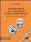 Introduzione alla sicurezza civile e industriale. Definizione, principi, metodi e concetti generali libro