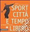 Sport città e tempo libero libro