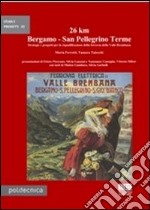 26 km Bergamo-San Pellegrino Terme. Strategie e progetti per la riqualificazione della ferrovia della Valle Brembana
