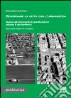 Governare la città con l'urbanistica. Guida agli strumenti di pianificazione urbana del territorio libro di Indovina Francesco