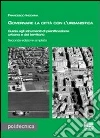 Governare la città con l'urbanistica. Guida agli strumenti di pianificazione urbana del territorio libro