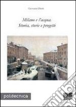 Milano e l'acqua. Storia, storie e progetti libro