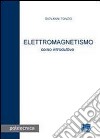 Elettromagnetismo. Corso introduttivo libro