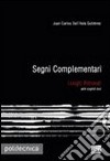 Segni complementari. Luoghi ritrovati. Ediz. italiana e inglese libro di Dall'Asta Juan C.