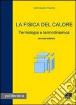 La fisica del calore. Termologia e termodinamica libro