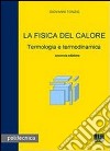 La fisica del calore. Termologia e termodinamica libro di Tonzig Giovanni