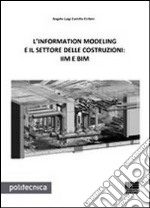 L'information modeling e il settore delle costruzioni: IIM e BIM libro