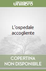 L'ospedale accogliente libro