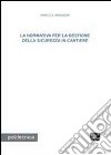 La normativa per la gestione della sicurezza in cantiere libro di Bragadin Marco A.