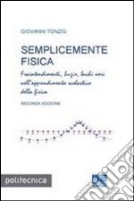 Semplicemente fisica. Fraintendimenti, bugie, buchi neri nell'apprendimento scolastico della fisica