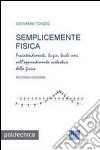 Semplicemente fisica. Fraintendimenti, bugie, buchi neri nell'apprendimento scolastico della fisica libro