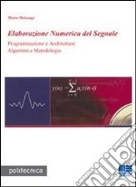 Elaborazione numerica del segnale. Programmazione e architetture algoritmi e metodologie libro