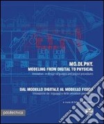 MO.DI.PHY. Modeling from digital to physical-Dal modello digitale al modello fisico. Ediz. bilingue libro