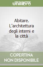 Abitare. L'architettura degli interni e la città