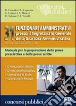 Trentuno funzionari amministrativi presso il segretariato generale della giustizia amministrativa. Manuale per la preparazione della prova preselettiva... libro