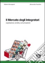 Il mercato degli integratori. Legislazione, vendita, comunicazione