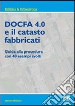 Docfa 4.0 e il catasto fabbricati. Guida alla procedura con 40 esempi svolti libro