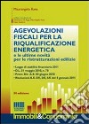 Le agevolazioni fiscali per la riqualificazione energetica e le ultime novità per le ristrutturazioni edilizie libro di Rana Maurangelo