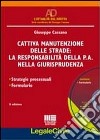 Cattiva manutenzione delle strade: la responsabilità della P.A. nella giurisprudenza. Con CD-ROM libro