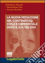 La nuova mediazione nel contenzioso civile e commerciale dopo il D.M. 180/2010