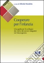 Cooperare per l'infanzia. Una guida per lo sviluppo dei nidi e dei servizi integrativi nel Mezzogiorno libro