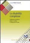 Le disabilità complesse. Sofferenza psichica, presa in carico e relazione di cura libro di Goussot Alain