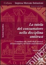 La tutela del consumatore nella disciplina antitrust. Contributo allo studio degli interessi dei consumatori nel diritto amministrativo