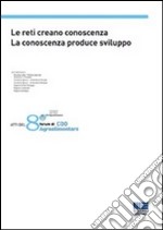 Le reti creano conoscenza. La conoscenza produce sviluppo. Atti dell'8° Forum di CDO Agroalimentare libro