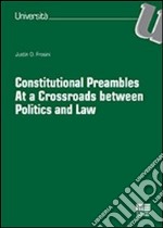 Constitutional preambles. At a Crossroads between Politics and Law