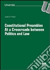 Constitutional preambles. At a Crossroads between Politics and Law libro