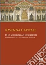 Ravenna capitale. Uno sguardo ad occidente. Romani e Goti, Isidoro di Siviglia libro